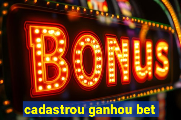 cadastrou ganhou bet